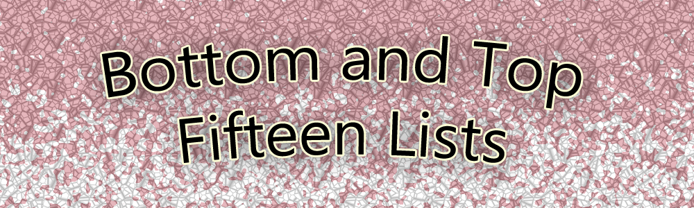 Bottom and Top 15 Lists